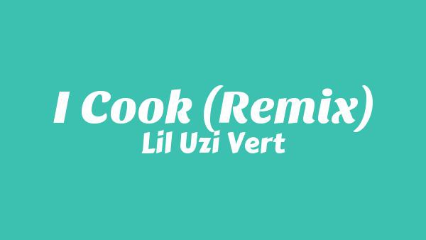 I Cook (Remix) Lyrics - Lil Uzi Vert