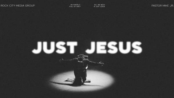 Just Jesus Lyrics - Pastor Mike Jr.