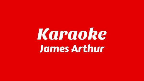 KARAOKE Lyrics - James Arthur