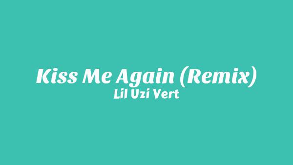 Kiss Me Again (Remix) Lyrics - Lil Uzi Vert