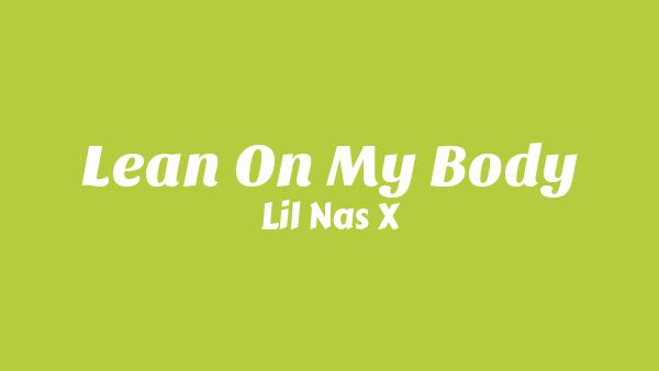 Lean On My Body Lyrics - Lil Nas X