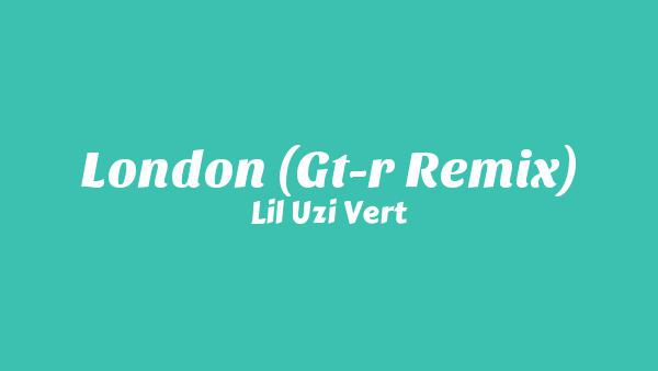 London (GT-R Remix) Lyrics - Lil Uzi Vert