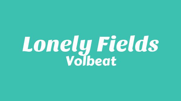 Lonely Fields Lyrics - Volbeat