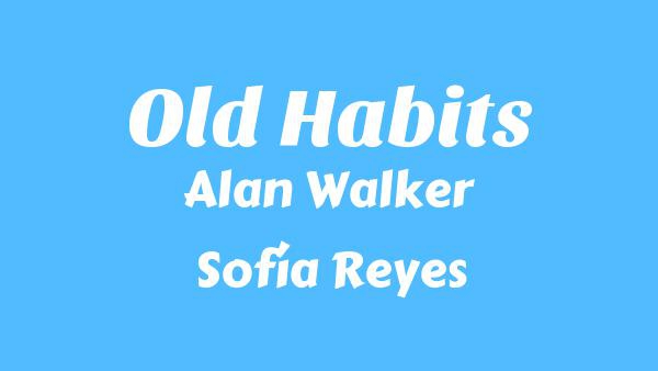 Old Habits Lyrics - Alan Walker
