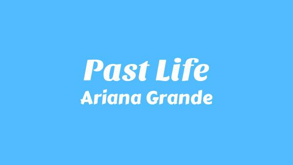 Past life Lyrics - Ariana Grande