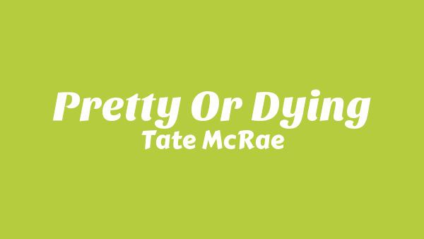 Pretty or dying Lyrics - Tate McRae