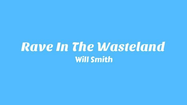Rave In The Wasteland Lyrics by Will Smith meaning, summary, trivia, facts - This is a latest English song. Will Smith has created tune of Rave In The Wasteland.