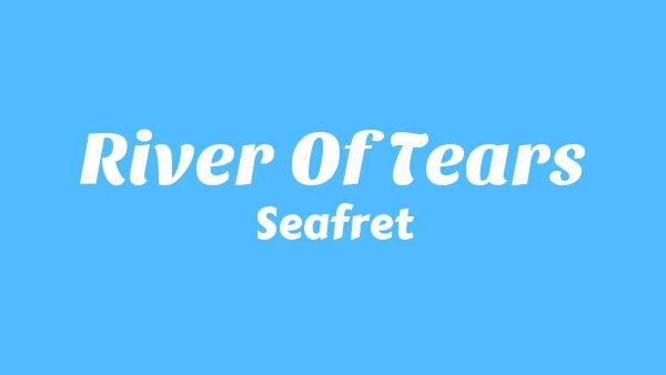 River Of Tears Lyrics - Seafret