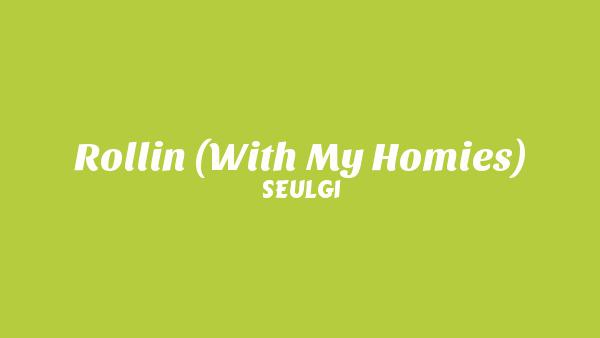 Rollin’ (With My Homies) Lyrics - SEULGI