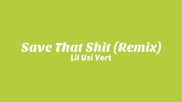 Save That Shit (Remix) Lyrics - Lil Uzi Vert