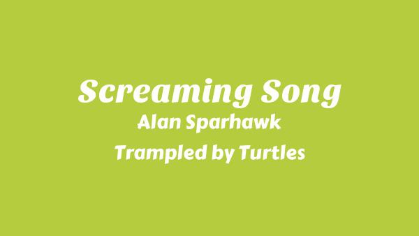 Screaming Song Lyrics - Alan Sparhawk, Trampled by Turtles