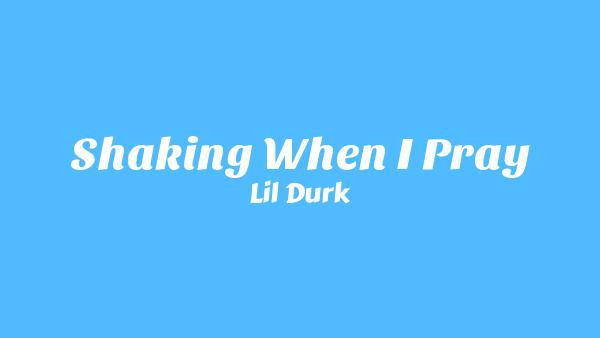 Shaking When I Pray Lyrics - Lil Durk