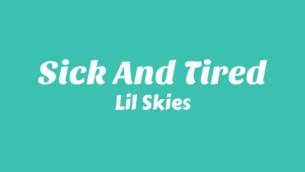 Sick And Tired Lyrics - Lil Skies
