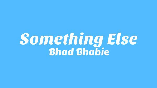 Something Else Lyrics - Bhad Bhabie