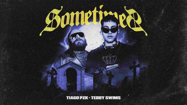 Sometimes Lyrics (English Translation) - Tiago PZK, Teddy Swims