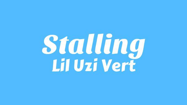 Stalling Lyrics - Lil Uzi Vert