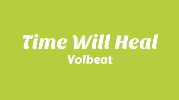 Time Will Heal Lyrics - Volbeat