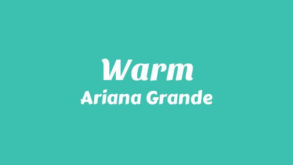 Warm Lyrics - Ariana Grande