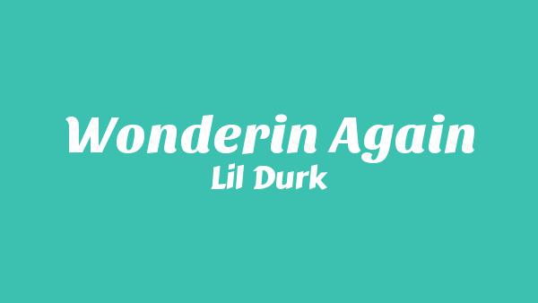 Wonderin’ Again Lyrics - Lil Durk