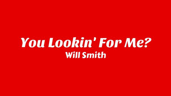 You Lookin’ For Me? Lyrics - Will Smith