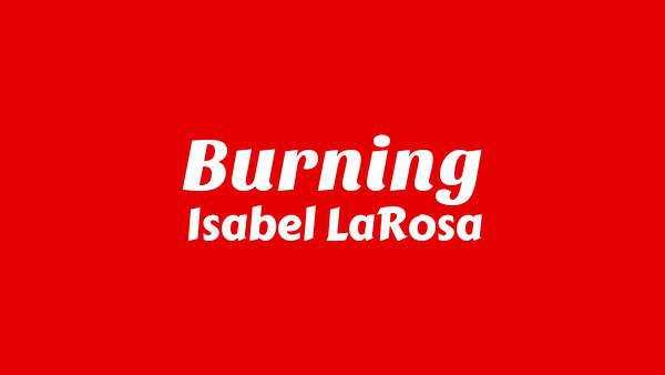 Burning Lyrics - Isabel LaRosa