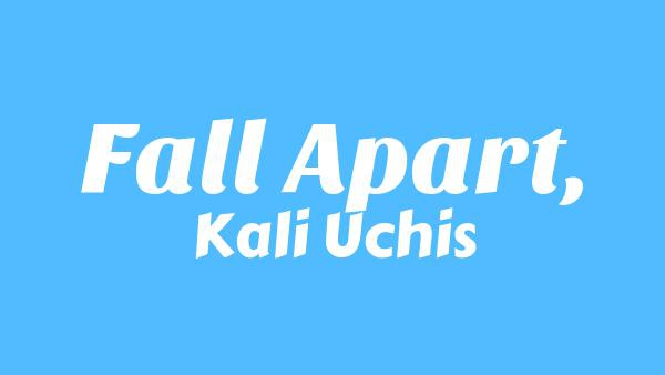 Fall Apart, Lyrics - Kali Uchis