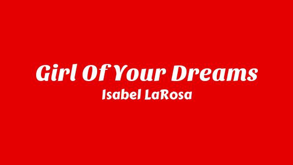 Girl Of Your Dreams Lyrics - Isabel LaRosa