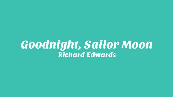 Goodnight, Sailor Moon Lyrics - Richard Edwards