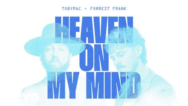 Heaven On My Mind Lyrics - TobyMac, Forrest Frank