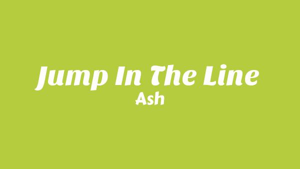 Jump in the Line Lyrics - Ash