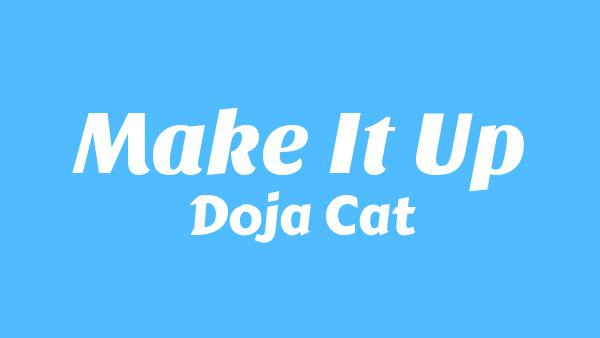 Make It Up Lyrics - Doja Cat