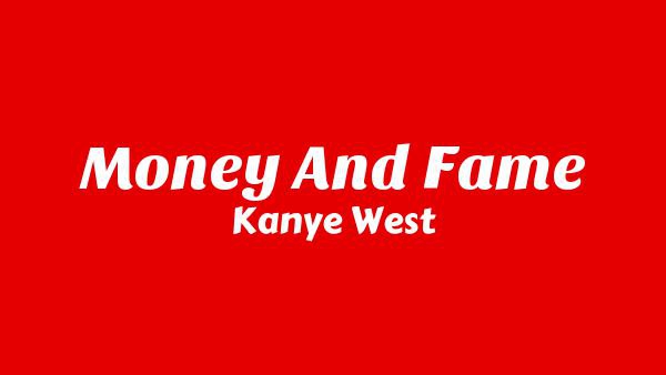 MONEY AND FAME Lyrics - Kanye West