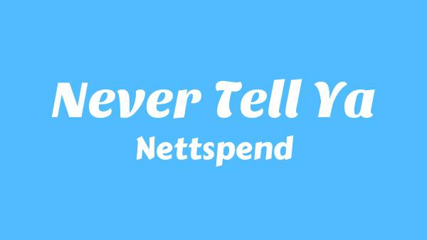 Never Tell Ya Lyrics - Nettspend