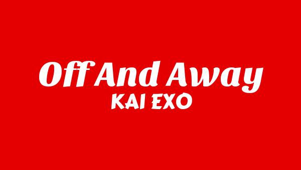 Off and Away Lyrics - KAI EXO