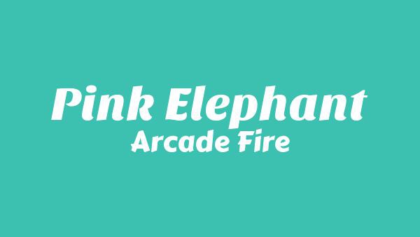 Pink Elephant Lyrics - Arcade Fire