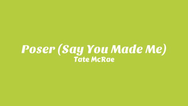 Poser (Say You Made Me) Lyrics - Tate McRae