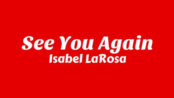 See You Again Lyrics - Isabel LaRosa