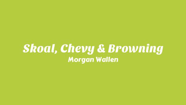 Skoal, Chevy & Browning Lyrics - Morgan Wallen