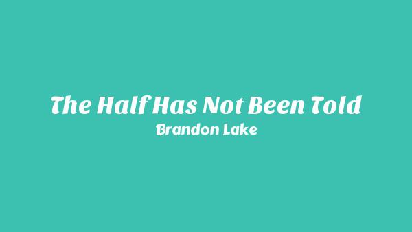 The Half Has Not Been Told Lyrics - Brandon Lake