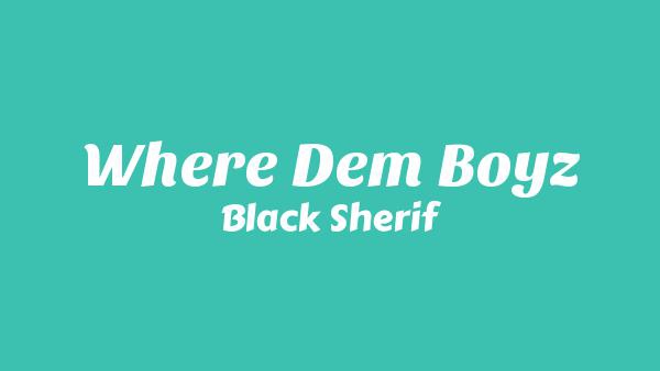 Where Dem Boyz Lyrics - Black Sherif
