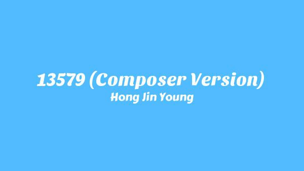 13579 (Composer (작곡가) Version) 가사 Lyrics - Hong Jin Young