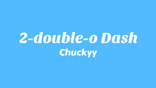 2-Double-O Dash Lyrics - Chuckyy