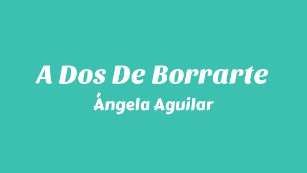 A Dos De Borrarte Lyrics - Ángela Aguilar