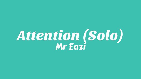 Attention (Solo) Lyrics - Mr Eazi