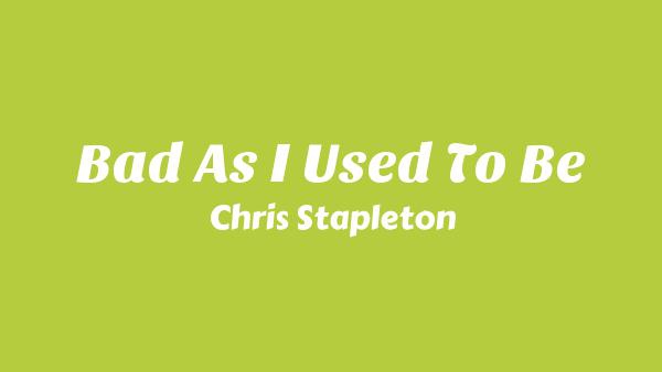 Bad As I Used To Be Lyrics - Chris Stapleton