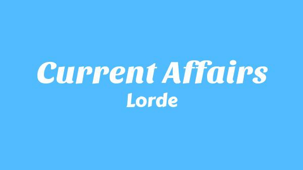 Current Affairs Lyrics - Lorde