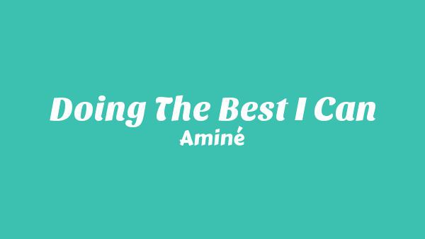 Doing The Best I Can Lyrics - Aminé
