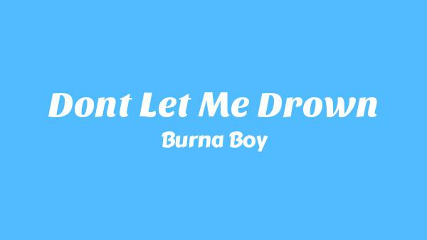 Don’t Let Me Drown Lyrics - Burna Boy