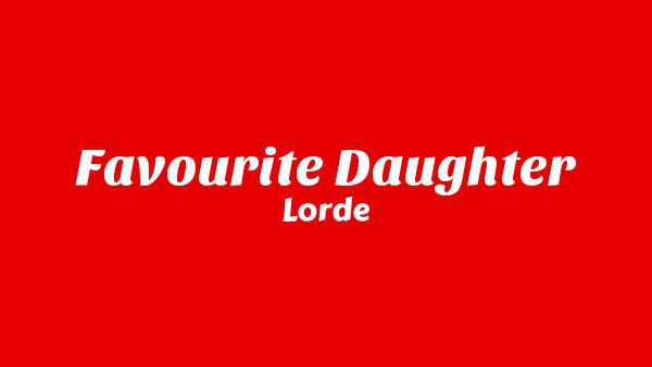 Favourite Daughter Lyrics - Lorde