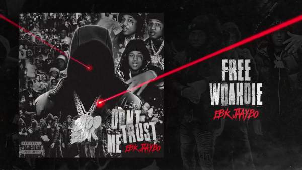 Free Woahdie Lyrics - EBK Jaaybo